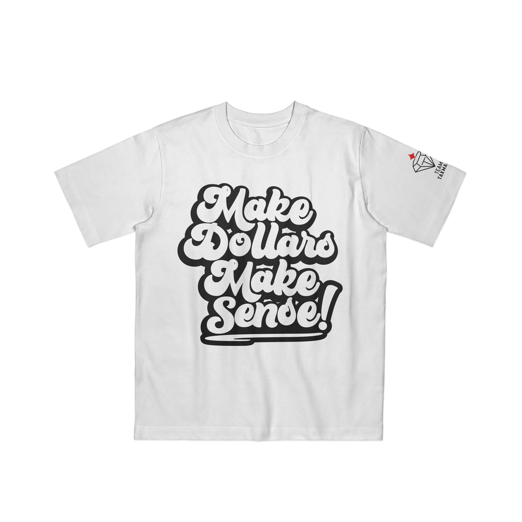 MAKE DOLLARS MAKE SENSE T-Shirt