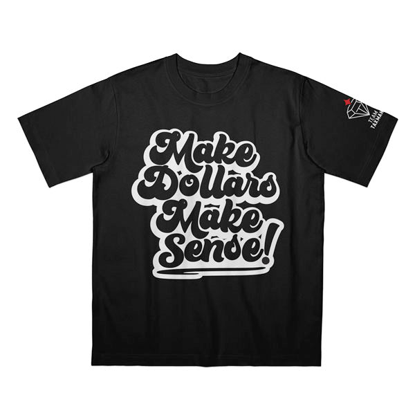 MAKE DOLLARS MAKE SENSE T-Shirt