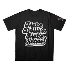 MAKE DOLLARS MAKE SENSE T-Shirt